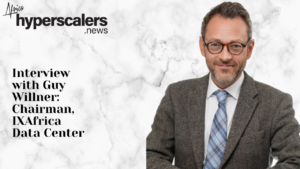Read more about the article Africa Hyperscalers speaks to Guy Willner, Chairman, IX Africa Data Centre
