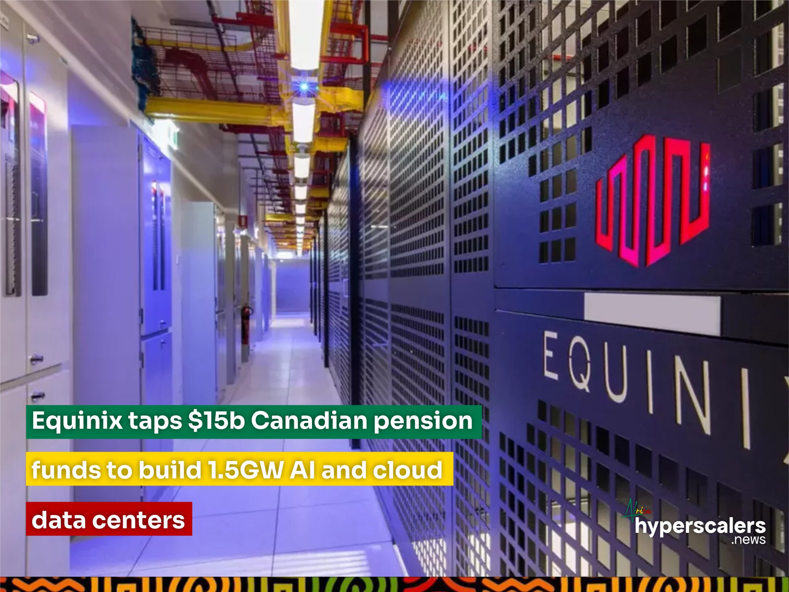 Read more about the article Equinix taps $15b Canadian pension funds to build 1.5GW AI and cloud data centers