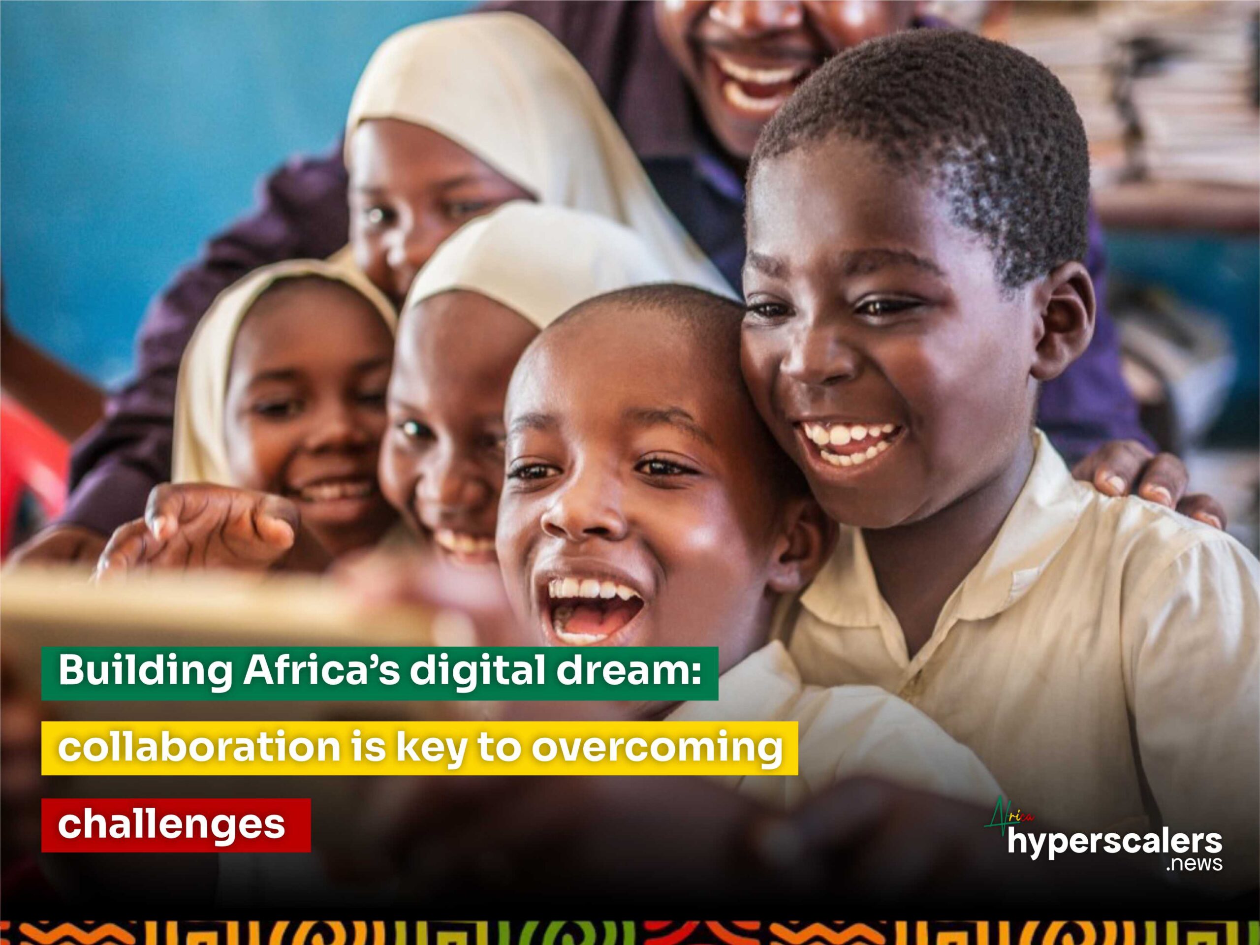 You are currently viewing Building Africa’s digital dream: collaboration is key to overcoming challenges