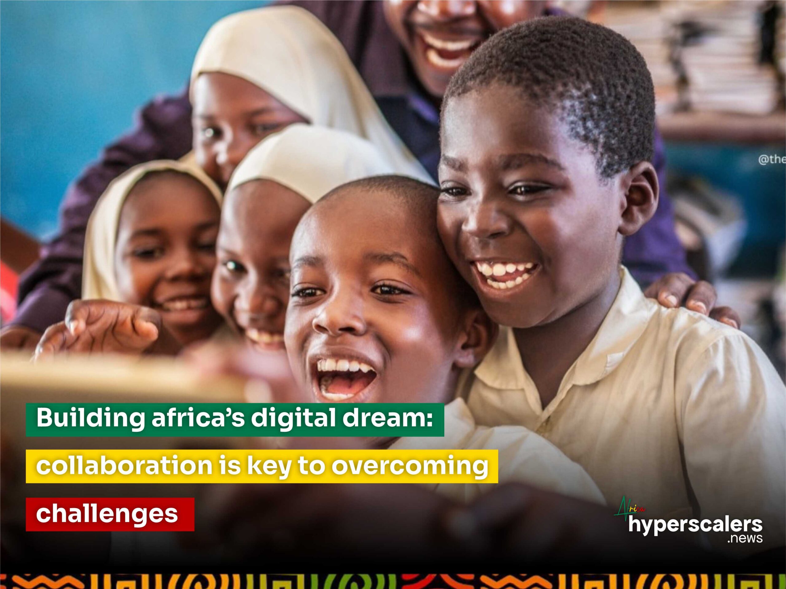 You are currently viewing Building Africa’s digital dream: collaboration is key to overcoming challenges