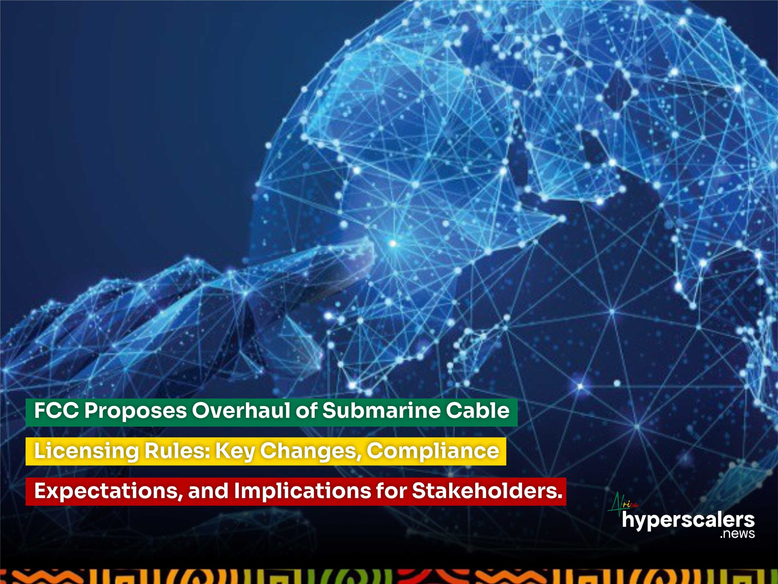 You are currently viewing FCC Proposes Overhaul of Submarine Cable Licensing Rules: Key Changes, Compliance Expectations, and Implications for Stakeholders.