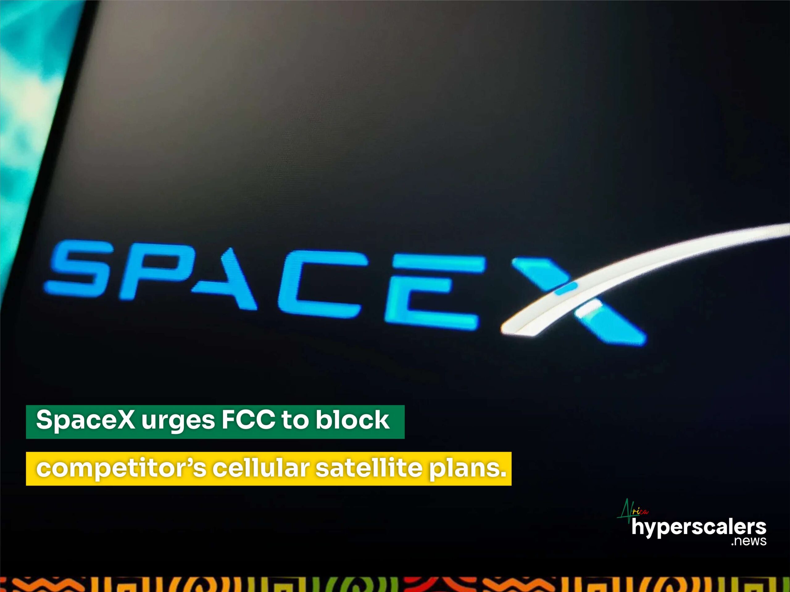 You are currently viewing SpaceX urges FCC to block competitor’s cellular satellite plans