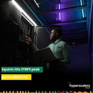 Read more about the article Equinix hits 3TBPS peak across EMEA IXs.