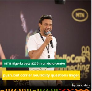 Read more about the article MTN Nigeria bets $235m on data center push, but carrier neutrality questions linger.