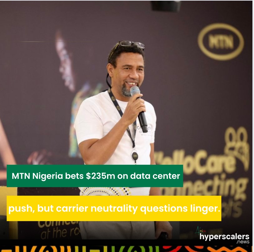 You are currently viewing MTN Nigeria bets $235m on data center push, but carrier neutrality questions linger.