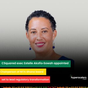 Read more about the article CSquared exec Estelle Akofio‑Sowah appointed Chairperson of NITA Ghana board, set to lead regulatory transformation.