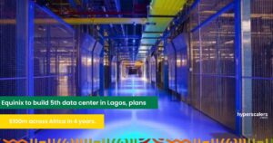 Read more about the article Equinix to build 5th data center in Lagos, plans $100m across Africa in 4 years.