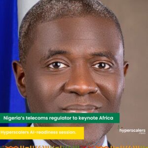 Read more about the article Nigeria’s telecoms regulator to keynote Africa Hyperscalers AI-readiness session.
