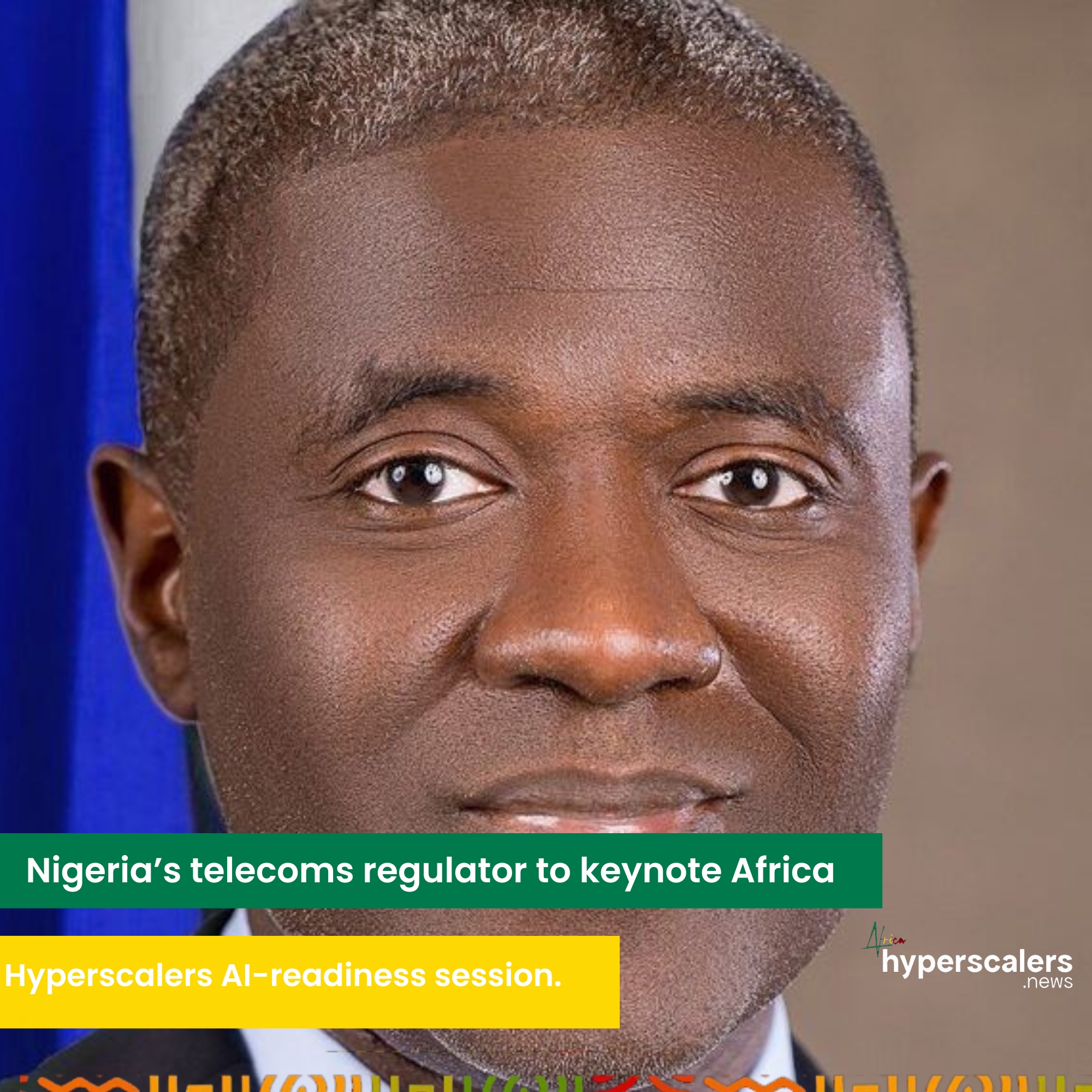 You are currently viewing Nigeria’s telecoms regulator to keynote Africa Hyperscalers AI-readiness session.