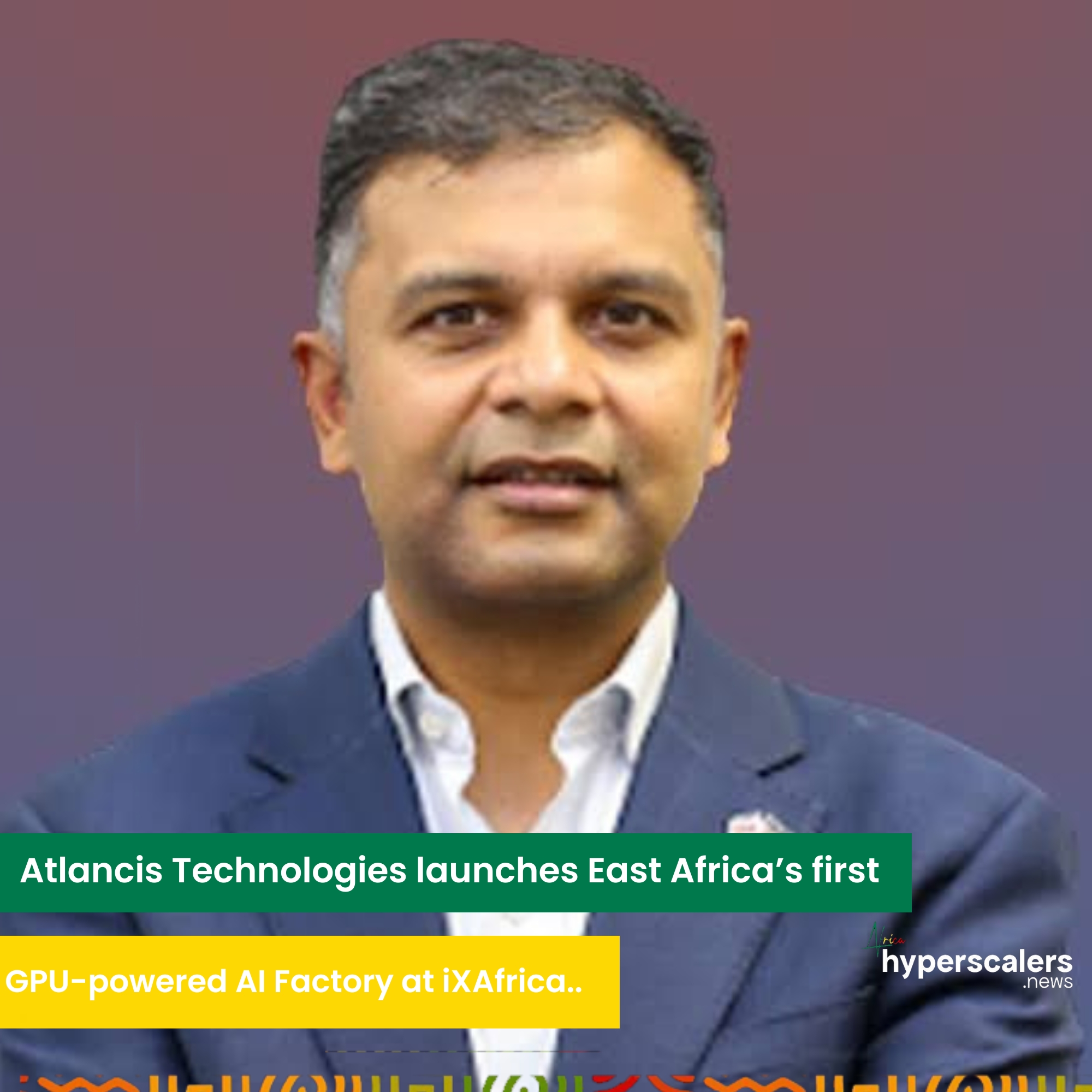You are currently viewing Atlancis Technologies launches East Africa’s first GPU-powered AI Factory at iXAfrica.