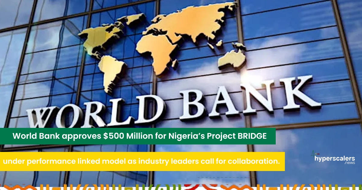 Read more about the article World Bank approves $500 Million for Nigeria’s Project BRIDGE under performance – linked model as industry leaders call for collaboration.