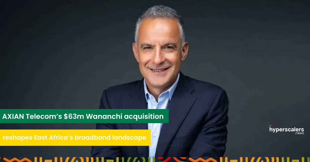 You are currently viewing AXIAN Telecom’s $63m Wananchi acquisition reshapes East Africa’s broadband landscape.